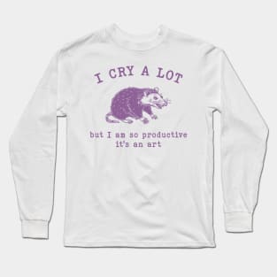 I cry a lot but I am so productive T-Shirt, Mental Health Possum Funny Meme Long Sleeve T-Shirt